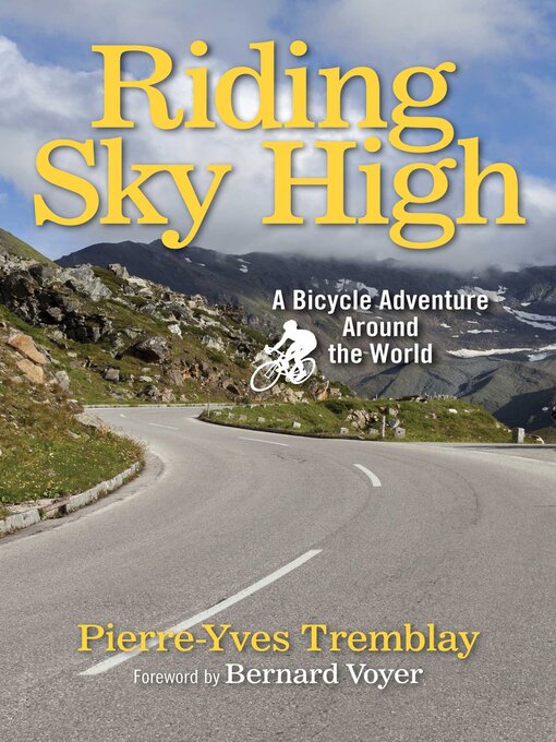 Title details for Riding Sky High: a Bicycle Adventure Around the World by Pierre-Yves Tremblay - Wait list